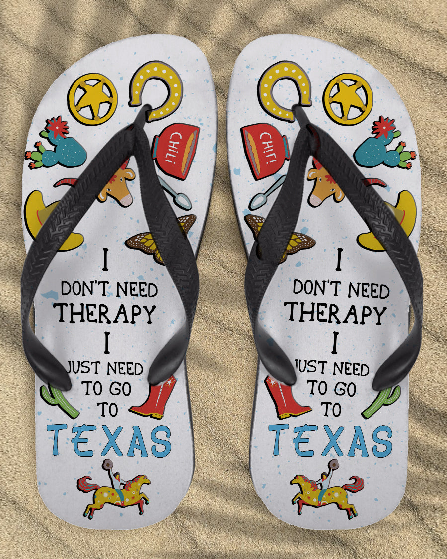 I Don't Need Therapy I Just Need To Go To Texas Flip Flops - Flip Flops Born Teezalo