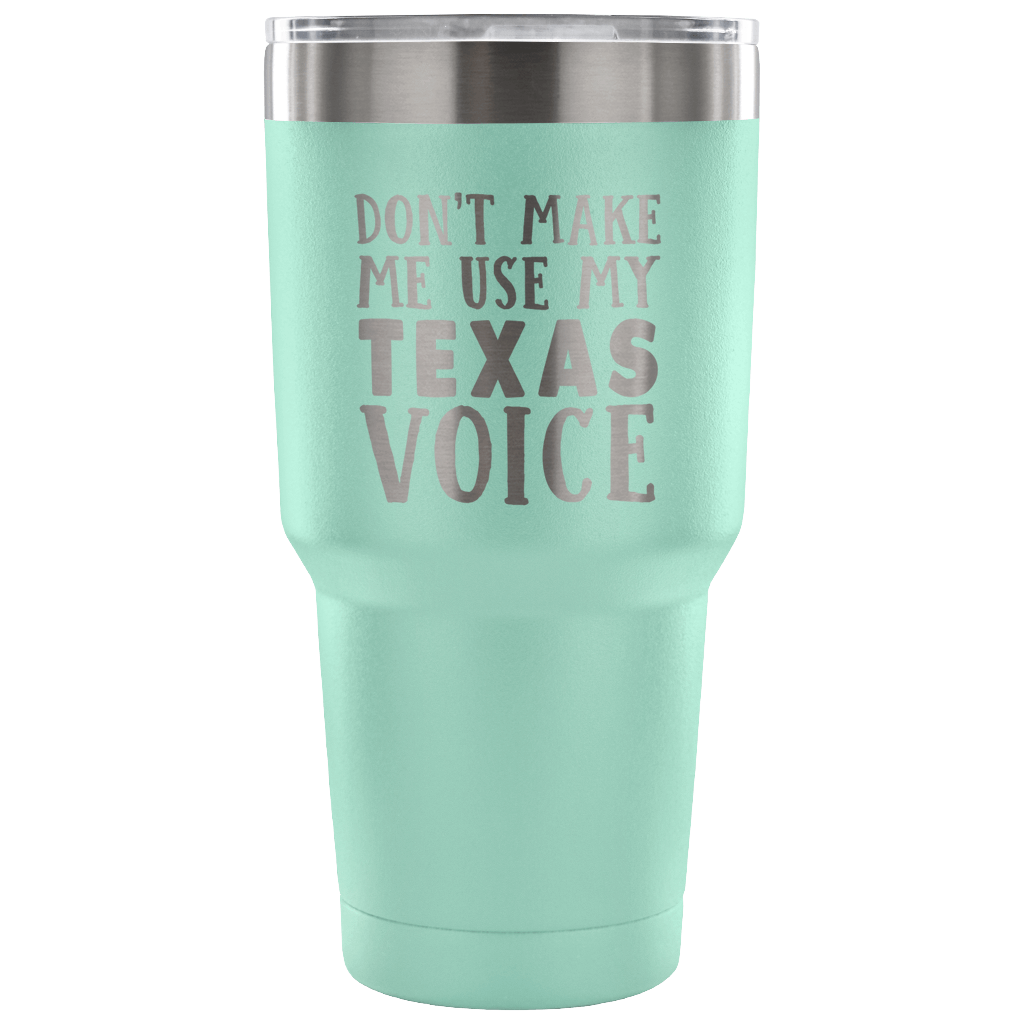 Don't Make Me Use My Texas Voice Vacuum Tumbler - Tumblers Teezalo