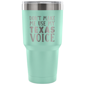 Don't Make Me Use My Texas Voice Vacuum Tumbler - Tumblers Teezalo