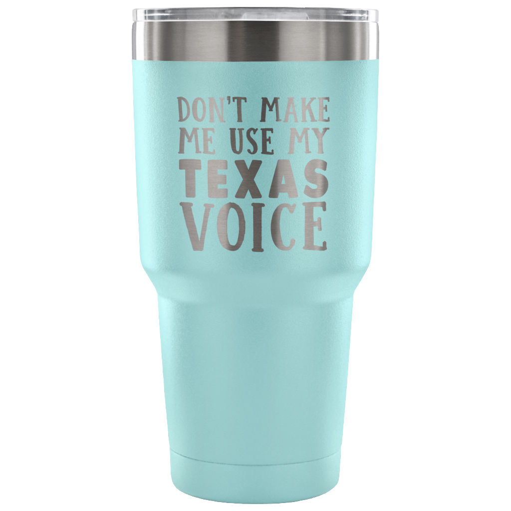 Don't Make Me Use My Texas Voice Vacuum Tumbler - Tumblers Teezalo