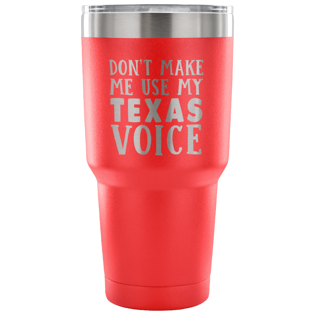 Don't Make Me Use My Texas Voice Vacuum Tumbler - Tumblers Teezalo