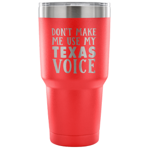 Don't Make Me Use My Texas Voice Vacuum Tumbler - Tumblers Teezalo