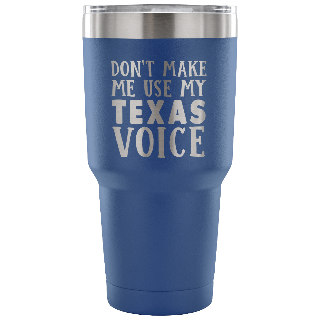 Don't Make Me Use My Texas Voice Vacuum Tumbler - Tumblers Teezalo