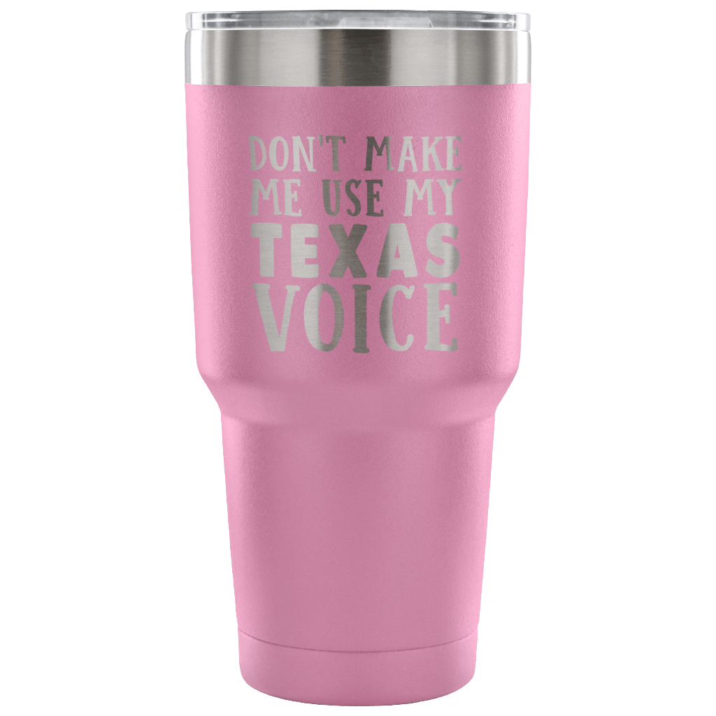 Don't Make Me Use My Texas Voice Vacuum Tumbler - Tumblers Teezalo