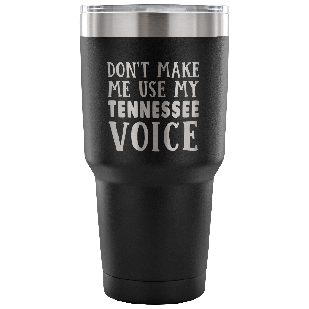 Don't Make Me Use My Tennessee Voice Tumbler - Tumblers Teezalo