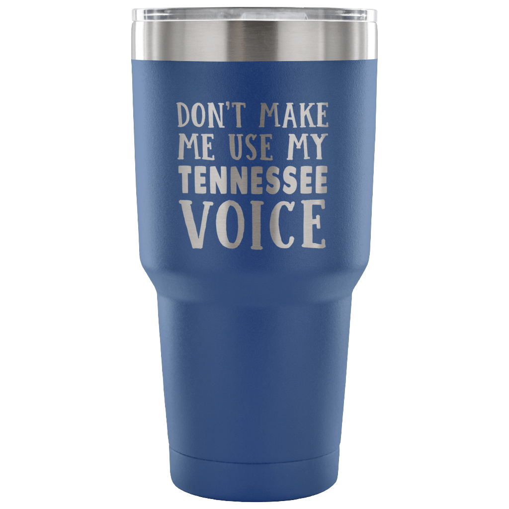 Don't Make Me Use My Tennessee Voice Tumbler - Tumblers Teezalo