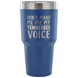 Don't Make Me Use My Tennessee Voice Tumbler - Tumblers Teezalo