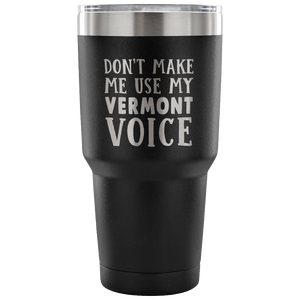 Don't Make Me Use My Vermont Voice Vacuum Tumbler - Tumblers Teezalo