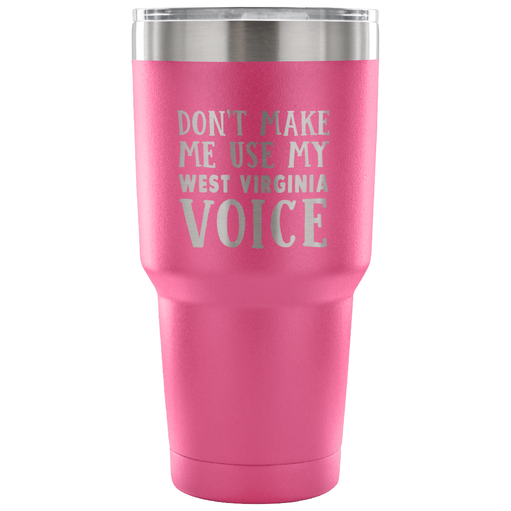 Don't Make Me Use My West Virginia Voice Vacuum Tumbler - Tumblers Teezalo