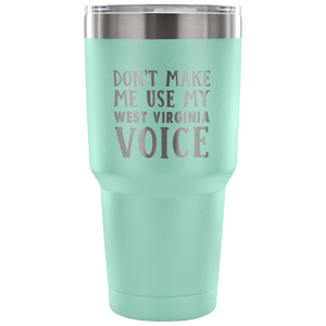 Don't Make Me Use My West Virginia Voice Vacuum Tumbler - Tumblers Teezalo