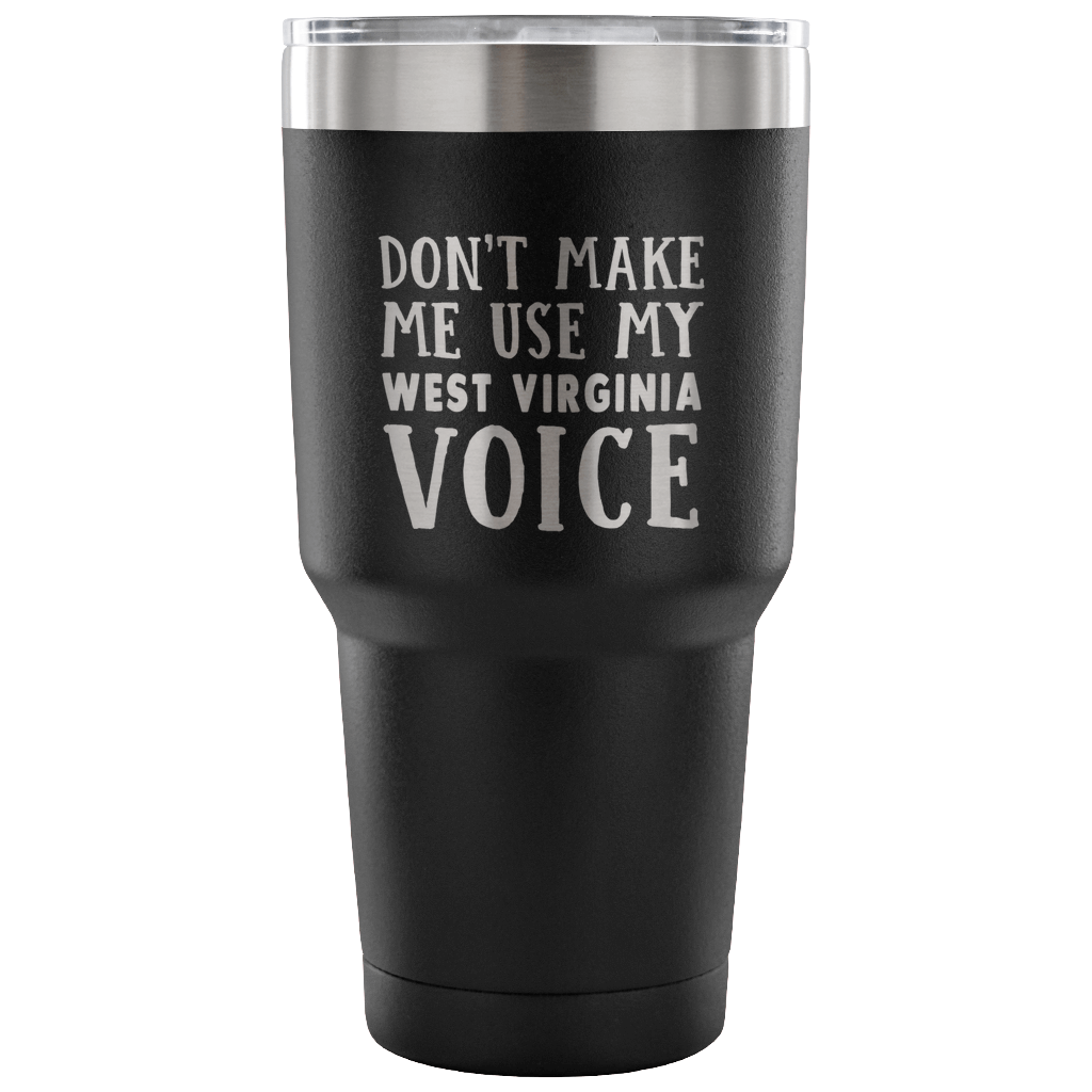 Don't Make Me Use My West Virginia Voice Vacuum Tumbler - Tumblers Teezalo
