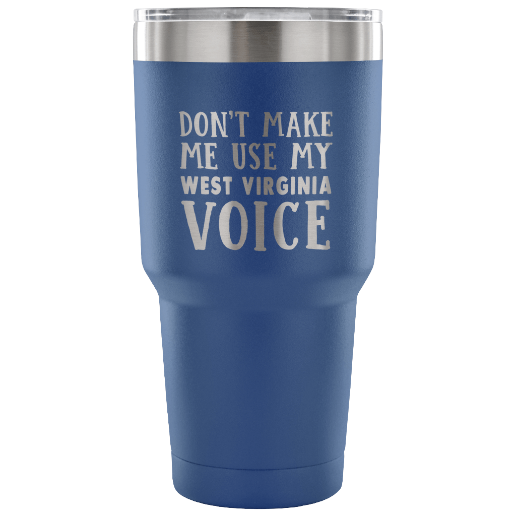 Don't Make Me Use My West Virginia Voice Vacuum Tumbler - Tumblers Teezalo