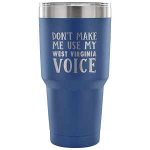 Don't Make Me Use My West Virginia Voice Vacuum Tumbler - Tumblers Teezalo