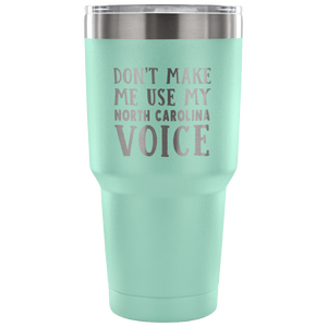 Don't Make Me Use My North Carolina Voice Vacuum Tumbler - Tumblers Teezalo