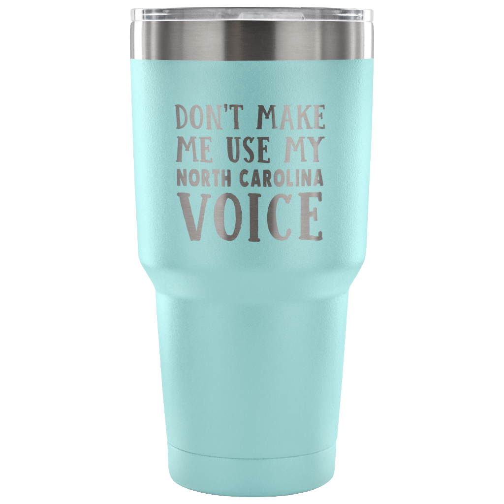 Don't Make Me Use My North Carolina Voice Vacuum Tumbler - Tumblers Teezalo