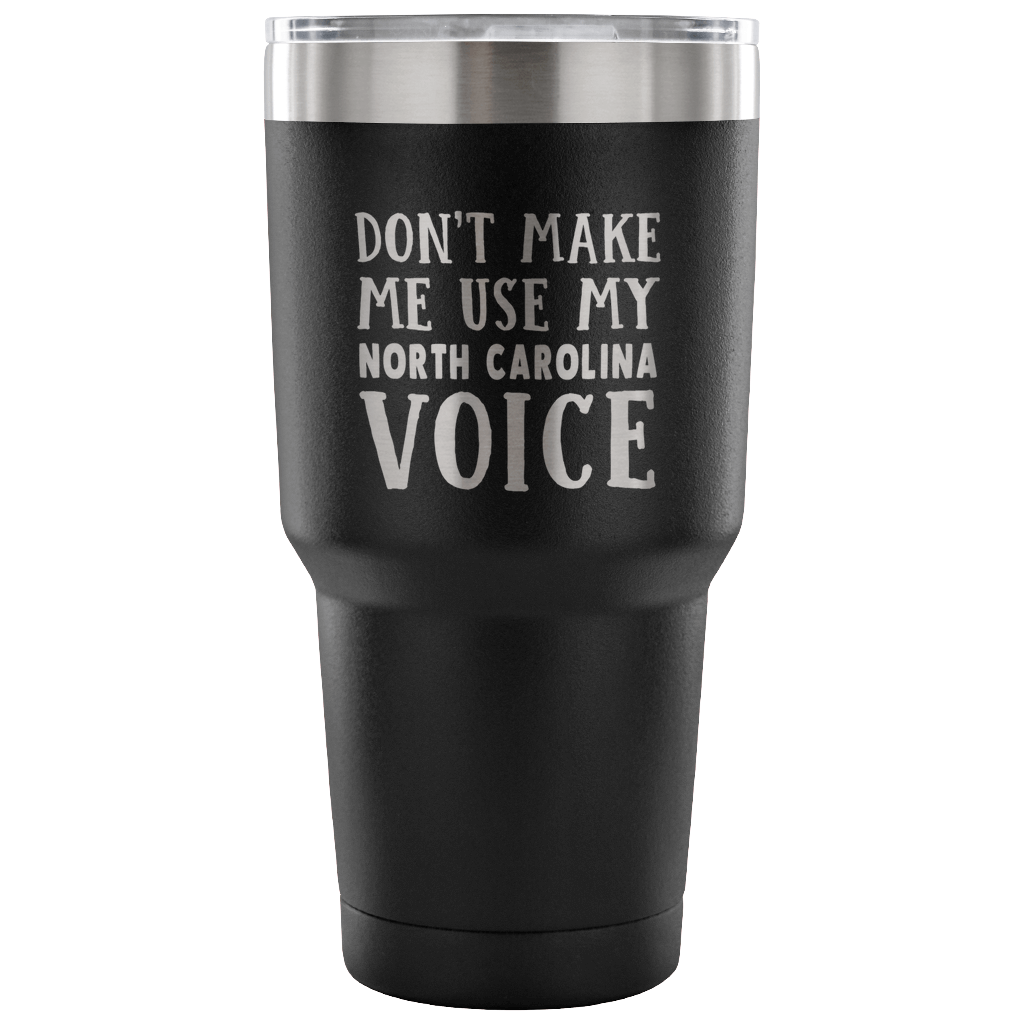 Don't Make Me Use My North Carolina Voice Vacuum Tumbler - Tumblers Teezalo