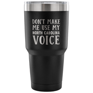 Don't Make Me Use My North Carolina Voice Vacuum Tumbler - Tumblers Teezalo