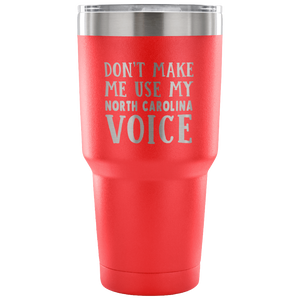 Don't Make Me Use My North Carolina Voice Vacuum Tumbler - Tumblers Teezalo