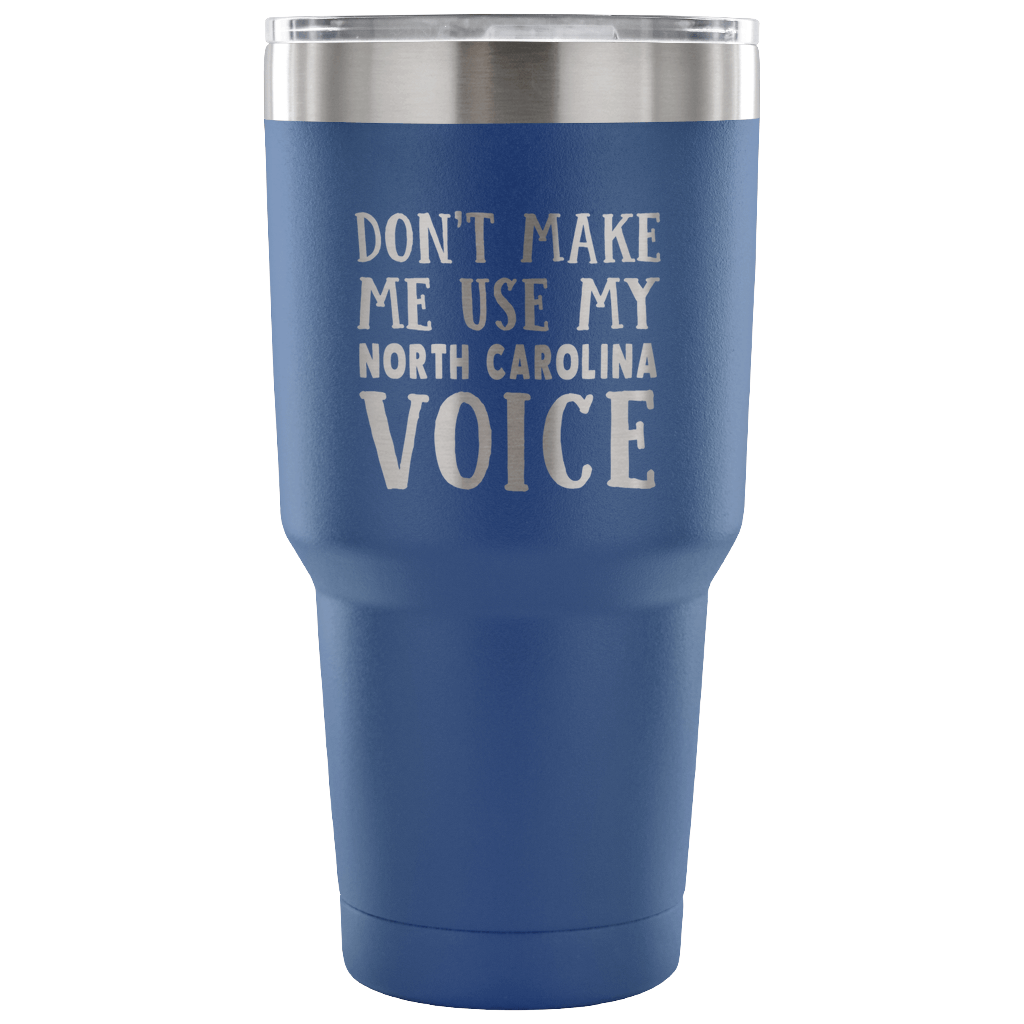 Don't Make Me Use My North Carolina Voice Vacuum Tumbler - Tumblers Teezalo