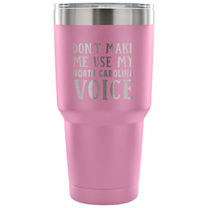 Don't Make Me Use My North Carolina Voice Vacuum Tumbler - Tumblers Teezalo