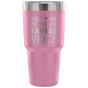 Don't Make Me Use My Kansas Voice Vacuum Tumbler - Tumblers Teezalo