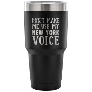 Don't Make Me Use My New York Voice Vacuum Tumbler - Tumblers Teezalo