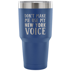 Don't Make Me Use My New York Voice Vacuum Tumbler - Tumblers Teezalo