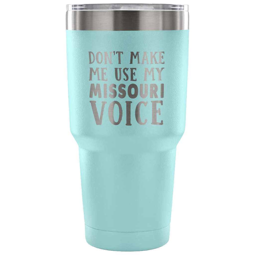 Don't Make Me Use My Missouri Voice Tumbler - Tumblers Teezalo
