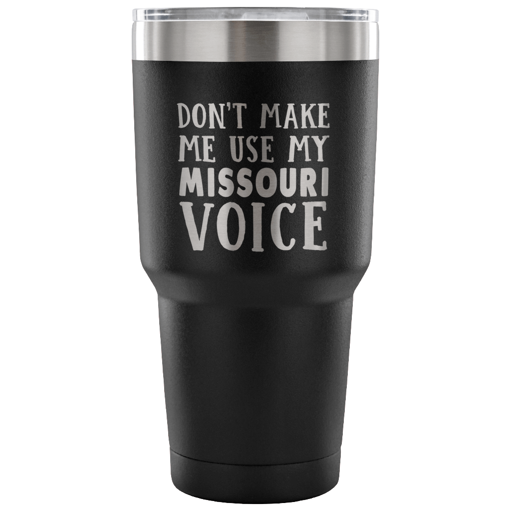 Don't Make Me Use My Missouri Voice Tumbler - Tumblers Teezalo