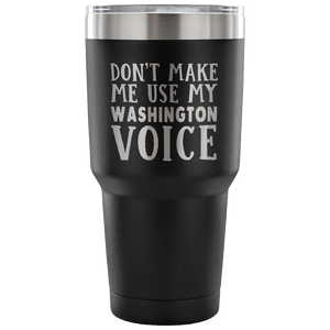Don't Make Me Use My Washington Voice Vacuum Tumbler - Tumblers Teezalo