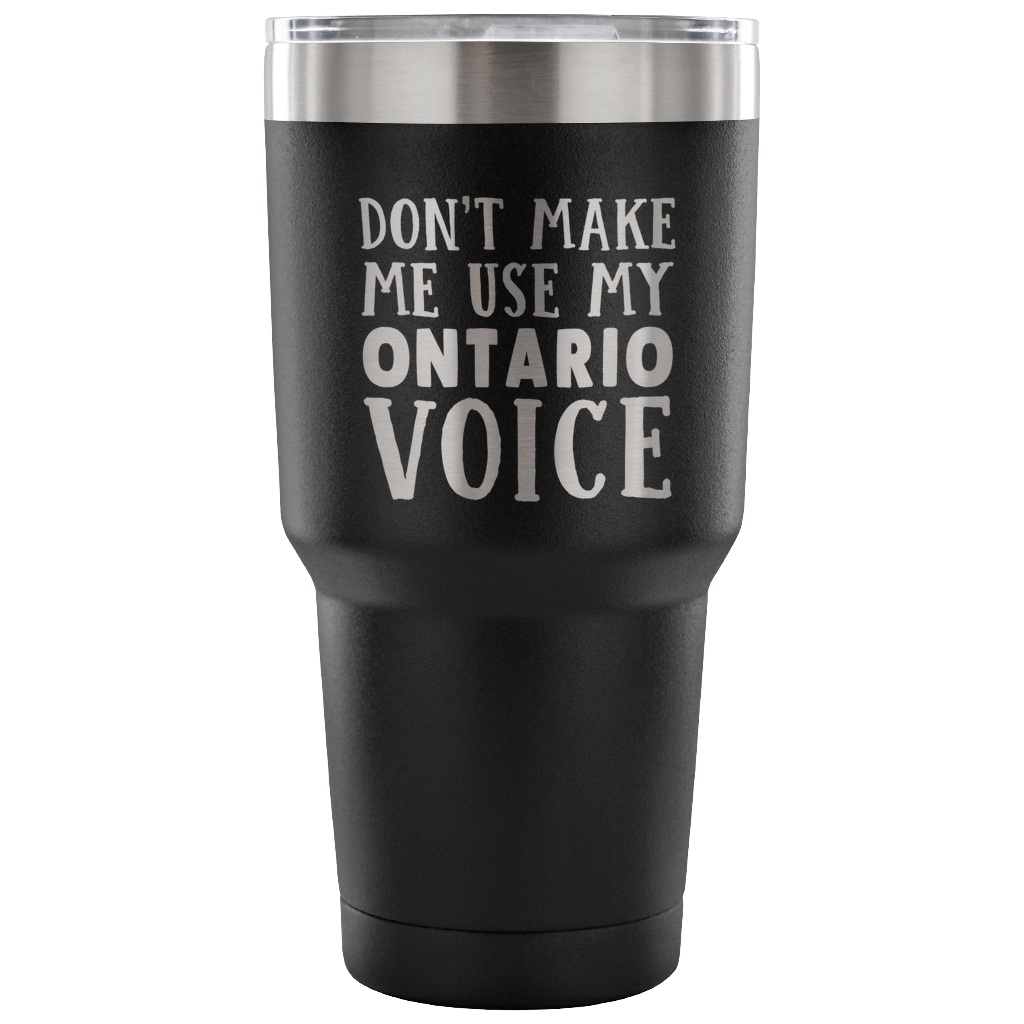 Don't Make Me Use My Ontario Voice Vacuum Tumbler - Tumblers Teezalo