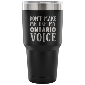 Don't Make Me Use My Ontario Voice Vacuum Tumbler - Tumblers Teezalo