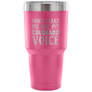 Don't Make Me Use My Colorado Voice Vacuum Tumbler - Tumblers Teezalo