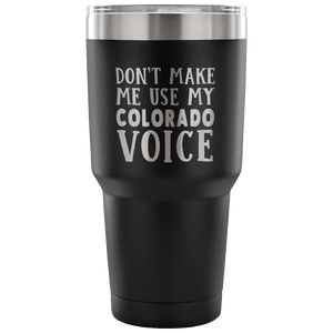 Don't Make Me Use My Colorado Voice Vacuum Tumbler - Tumblers Teezalo