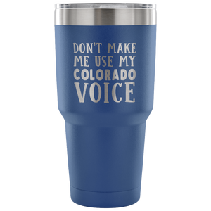 Don't Make Me Use My Colorado Voice Vacuum Tumbler - Tumblers Teezalo