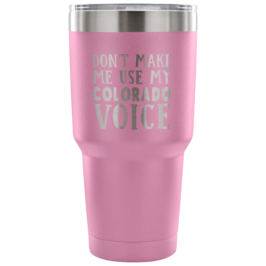 Don't Make Me Use My Colorado Voice Vacuum Tumbler - Tumblers Teezalo