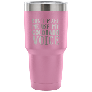 Don't Make Me Use My Colorado Voice Vacuum Tumbler - Tumblers Teezalo