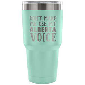 Don't Make Me Use My Alberta Voice Vacuum Tumbler - Tumblers Teezalo