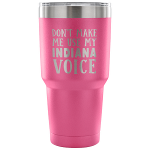 Don't Make Me Use My Indiana Voice Tumbler - Tumblers Teezalo