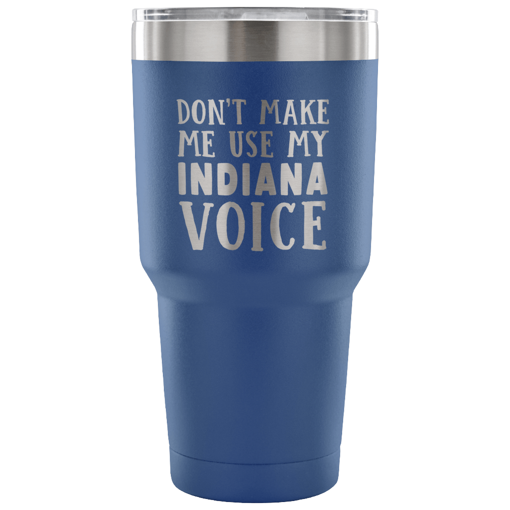 Don't Make Me Use My Indiana Voice Tumbler - Tumblers Teezalo