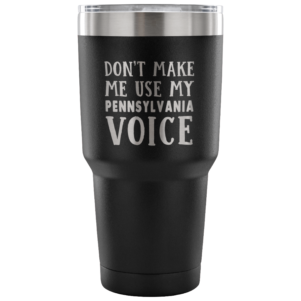 Don't Make Me Use My Pennsylvania Voice Vacuum Tumbler - Tumblers Teezalo