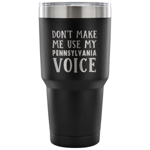Don't Make Me Use My Pennsylvania Voice Vacuum Tumbler - Tumblers Teezalo