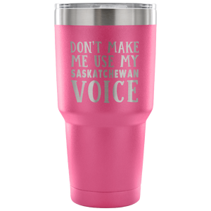 Don't Make Me Use My Saskatchewan Voice Vacuum Tumbler - Tumblers Teezalo