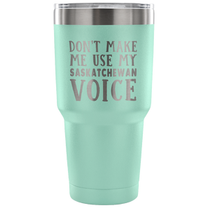 Don't Make Me Use My Saskatchewan Voice Vacuum Tumbler - Tumblers Teezalo