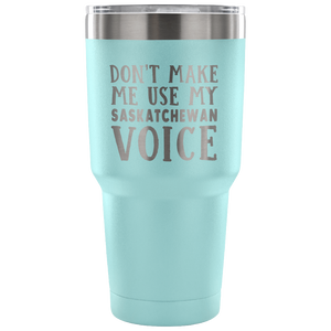 Don't Make Me Use My Saskatchewan Voice Vacuum Tumbler - Tumblers Teezalo