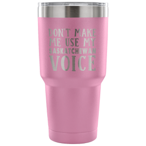 Don't Make Me Use My Saskatchewan Voice Vacuum Tumbler - Tumblers Teezalo