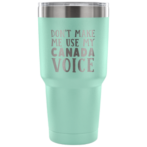 Don't Make Me Use My Canada Voice Vacuum Tumbler - Tumblers Teezalo