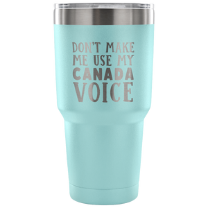 Don't Make Me Use My Canada Voice Vacuum Tumbler - Tumblers Teezalo