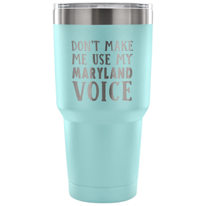 Don't Make Me Use My Maryland Voice Vacuum Tumbler - Tumblers Teezalo