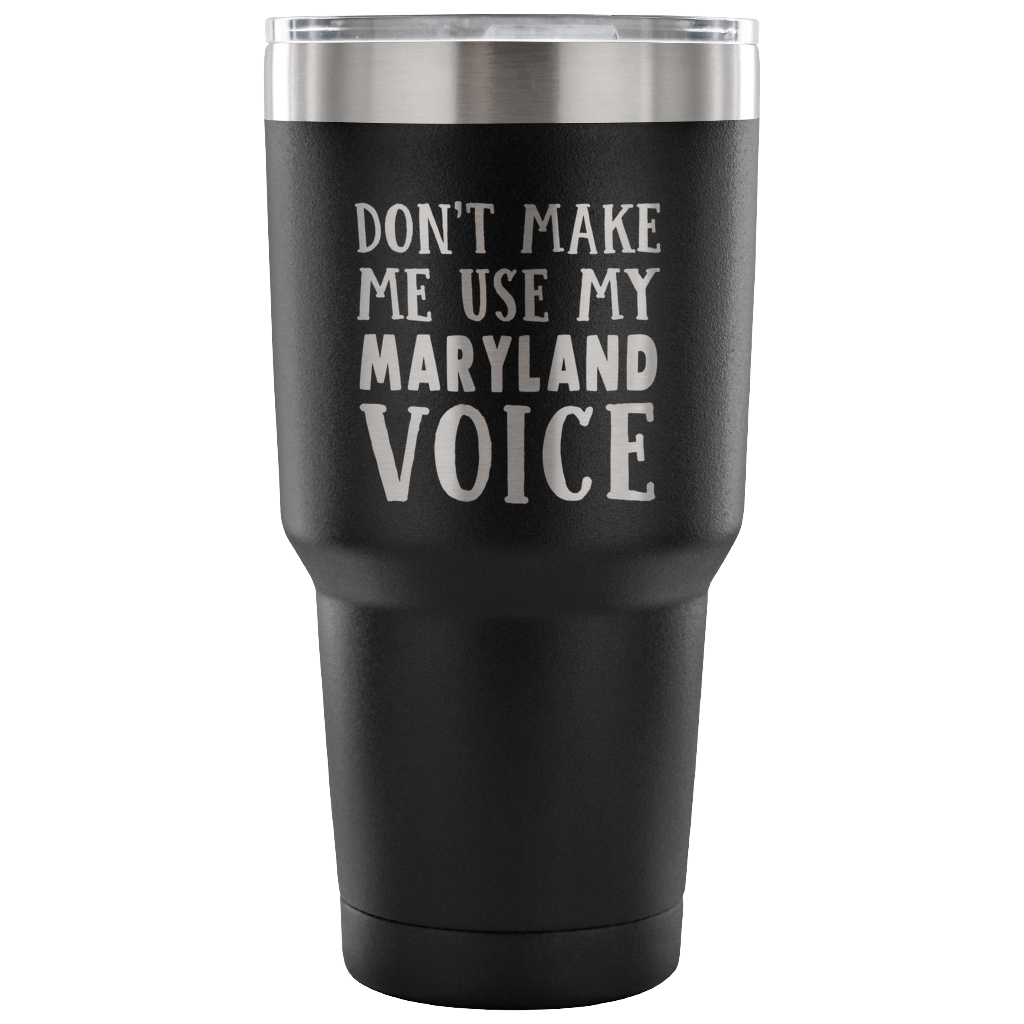 Don't Make Me Use My Maryland Voice Vacuum Tumbler - Tumblers Teezalo